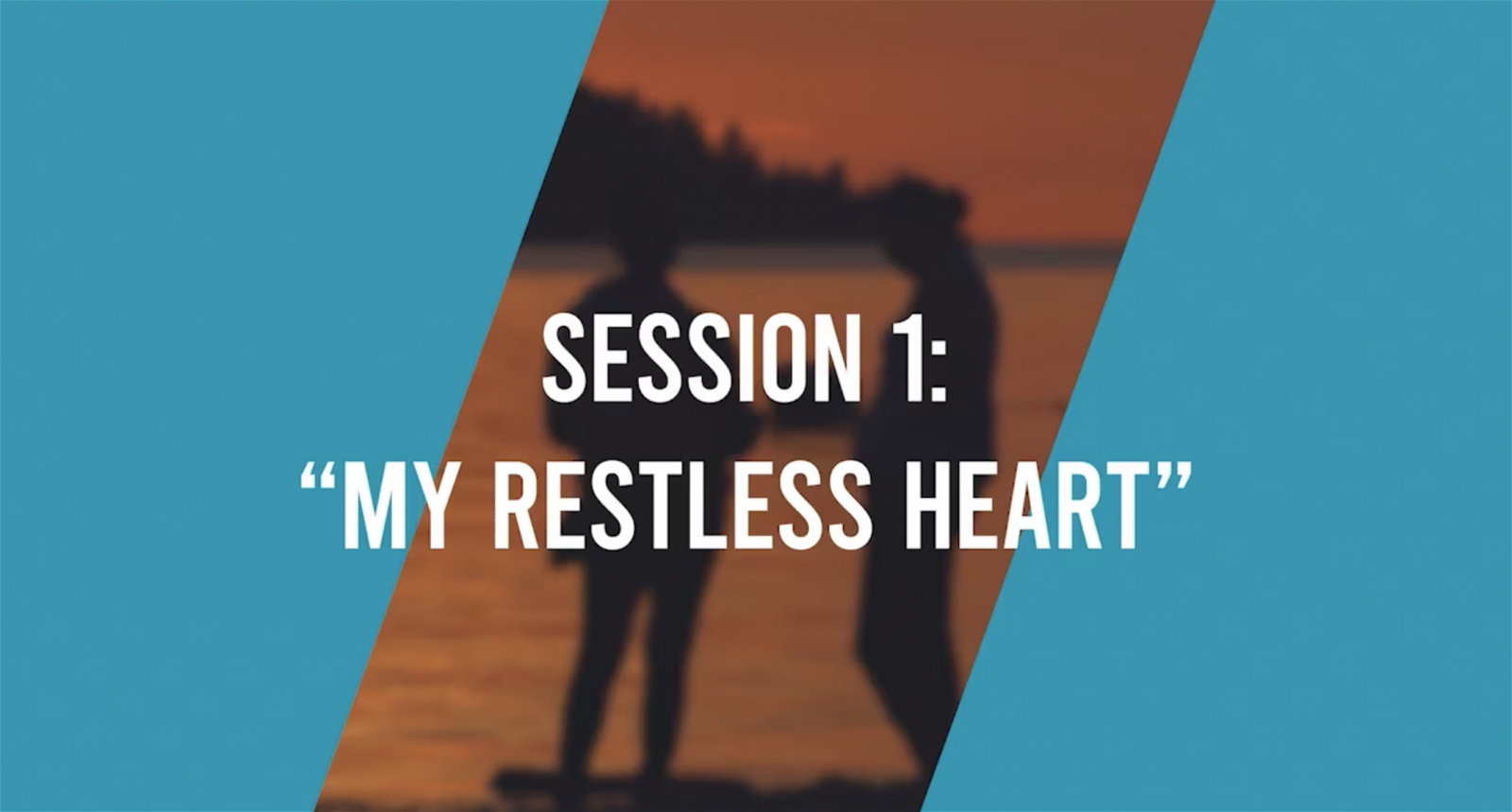 Session 1: My Restless Heart