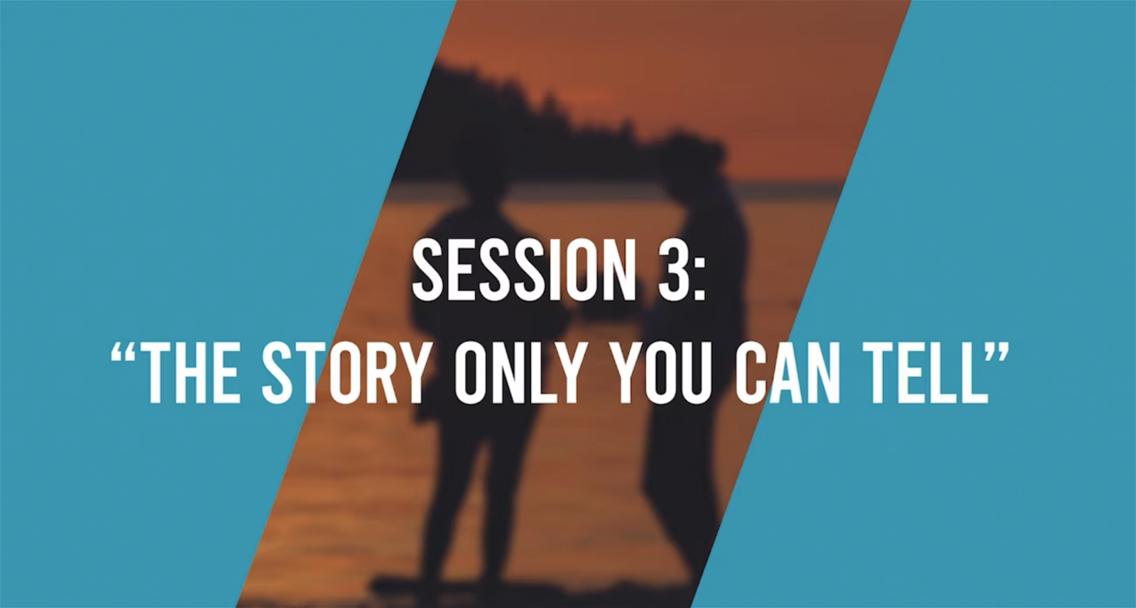 Session 3: The Story Only You Can Tell